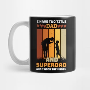 I Have Two Title Dad And SuperDad and i rock them both Mug